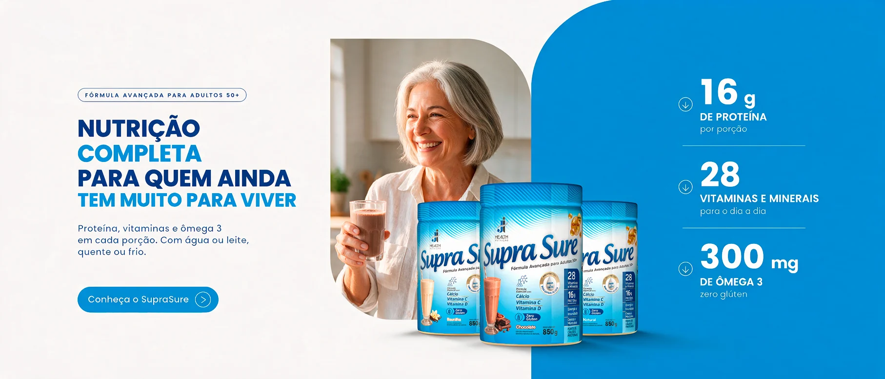 SupraSure: nutrição completa para quem ainda tem muito para viver. Fórmula avançada para adultos 50+, com 16 g de proteína por porção, 28 vitaminas e minerais e 300 mg de ômega 3, zero glúten. Conheça o SupraSure.